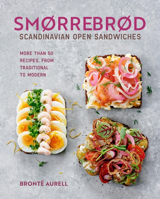 Smorrebrod: Scandinavian Open Sandwiches, Bronte Aurell