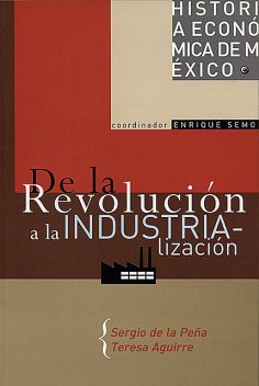 De la Revolución a la industrialización, Sergio De La Peña