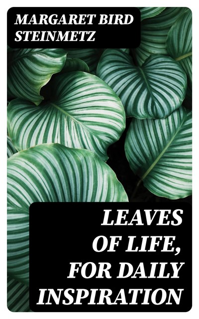 Leaves of Life, for Daily Inspiration, Margaret Bird Steinmetz