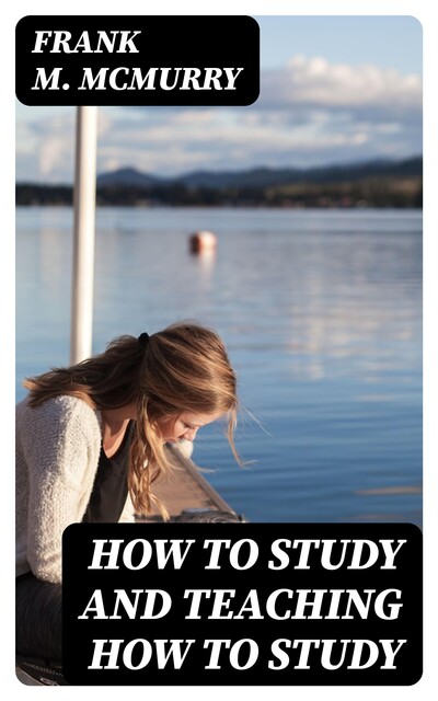 How to Study and Teaching How to Study, Frank M.McMurry