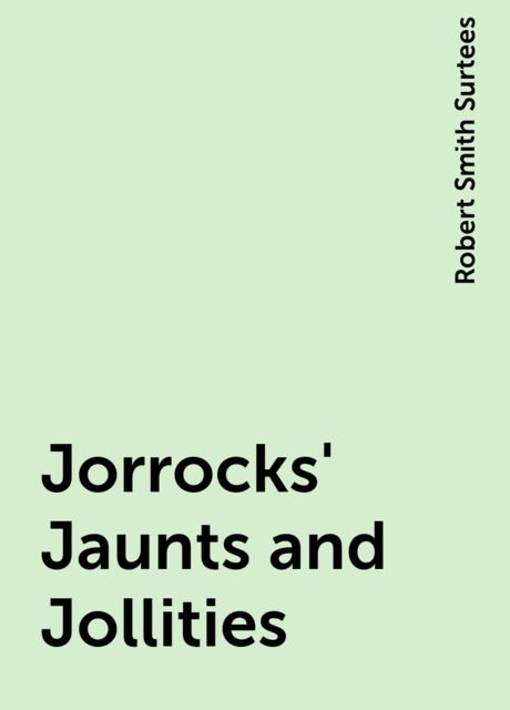 Jorrocks' Jaunts and Jollities, Robert Smith Surtees