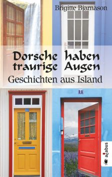 Dorsche haben traurige Augen. Geschichten aus Island, Brigitte Bjarnason