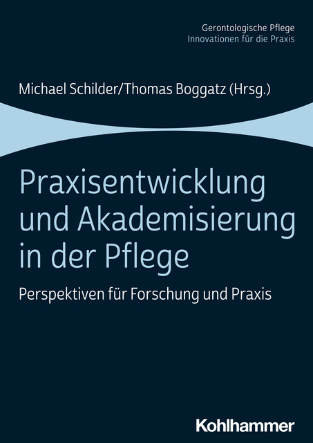 Praxisentwicklung und Akademisierung in der Pflege, Michael Schilder und Thomas Boggatz