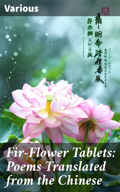 Fir-Flower Tablets: Poems Translated from the Chinese, Various