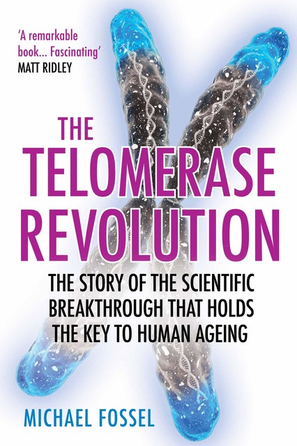 The Telomerase Revolution, Michael Fossel