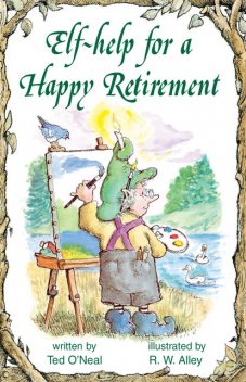 Elf-help for a Happy Retirement, Ted O'Neal