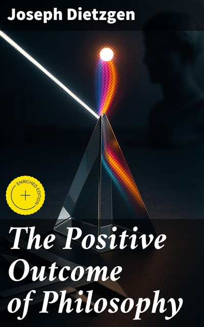 The Positive Outcome of Philosophy, Joseph Dietzgen