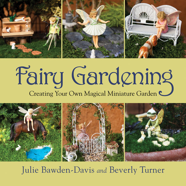 Fairy Gardening, Beverly Turner, Julie Bawden-Davis