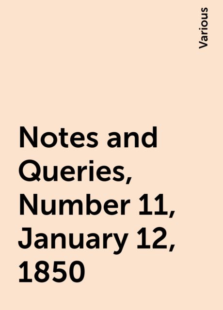 Notes and Queries, Number 11, January 12, 1850, Various