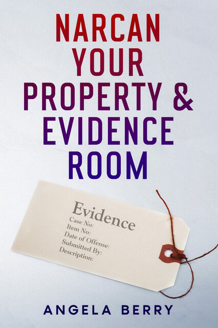 Narcan Your Property & Evidence Room, Angela Berry