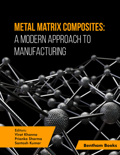 Metal Matrix Composites: A Modern Approach to Manufacturing, Santosh Kumar, Prianka Sharma, Virat Khanna