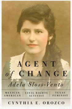 Agent of Change, Cynthia E. Orozco