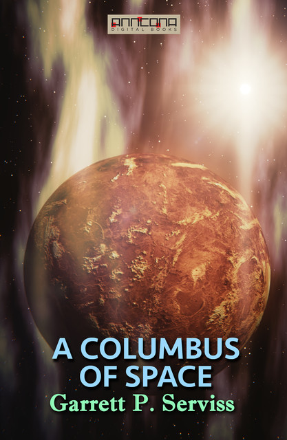 A Columbus of Space, Garrett P.Serviss