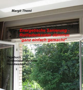 Energetische Sanierung – Rollladenkasten dämmen “ganz einfach gemacht”, Margit Theml