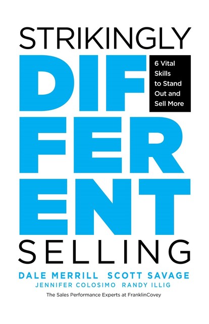 Strikingly Different Selling, Randy Illig, Dale Merrill, Jennifer Colosimo, Scott Savage