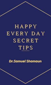 Happy Every Day Secret Tips, Samuel Shamaun