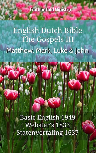 English Dutch Bible – The Gospels III – Matthew, Mark, Luke and John, Truthbetold Ministry