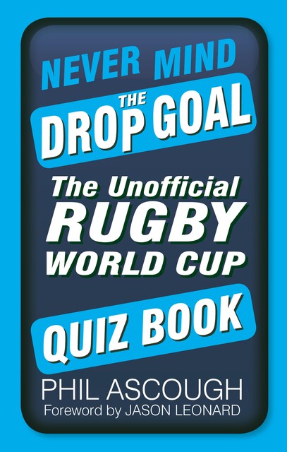 Never Mind the Drop Goal, Phil Ascough