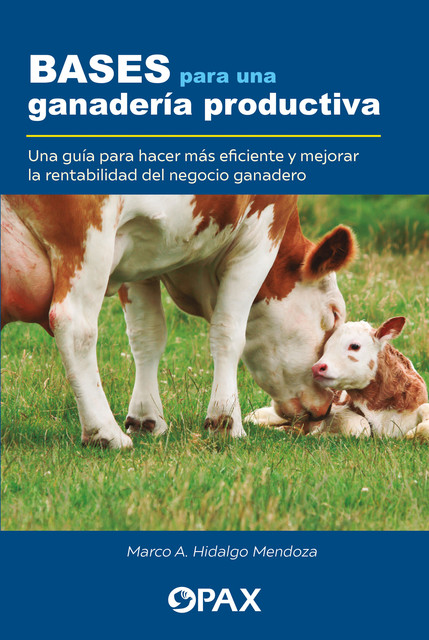 Bases para una ganadería productiva, Marco A. Hidalgo Mendoza