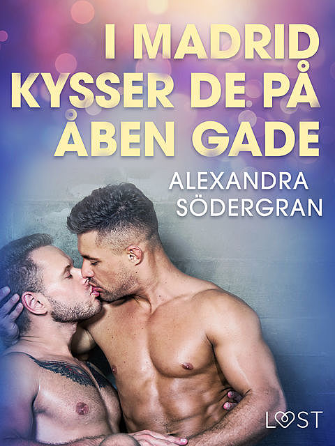 I Madrid kysser de på åben gade – Erotisk novelle, Alexandra Södergran