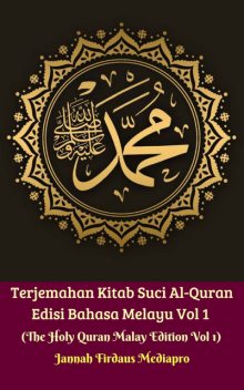Terjemahan Kitab Suci Al-Quran Edisi Bahasa Melayu Vol 1 (The Holy Quran Malay Edition Vol 1), Jannah Firdaus Mediapro