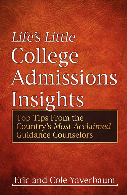 Life's Little College Admissions Insights, Eric Yaverbaum, Cole Yaverbaum