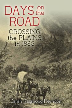 Days on the Road: Crossing the Plains in 1865, Sarah Raymond Herndon