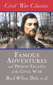 Famous Adventures and Prison Escapes of the Civil War, Basil Wilson Duke