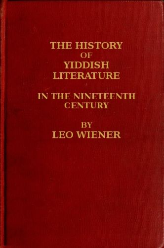The History of Yiddish Literature in the Nineteenth Century, Leo Wiener