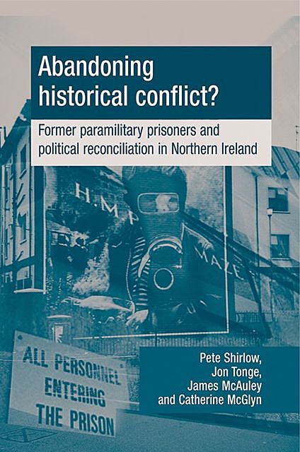 Abandoning historical conflict, Catherine McGlynn, James McAuley, Jon Tonge, Peter Shirlow