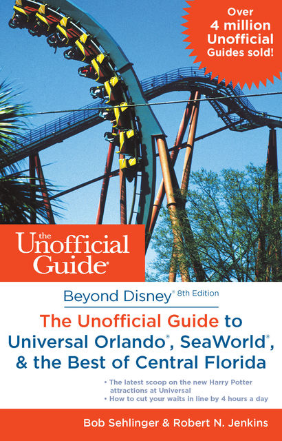Beyond Disney: The Unofficial Guide to Universal Orlando, SeaWorld & the Best of Central Florida, Bob Sehlinger, Robert N. Jenkins