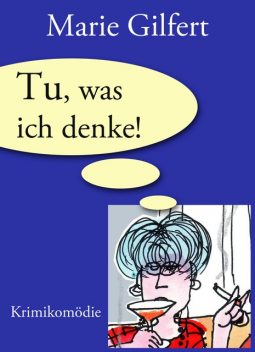 Tu, was ich denke, Marie Gilfert