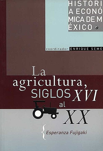 La agricultura, siglos XVI al XX, Esperanza Fujigaki