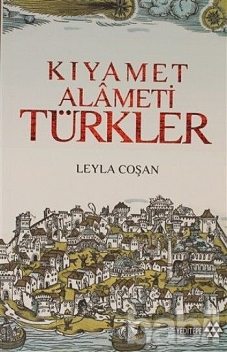 Avrupa Basınında Kıyamet Alameti Türkler, Leyla Coşan