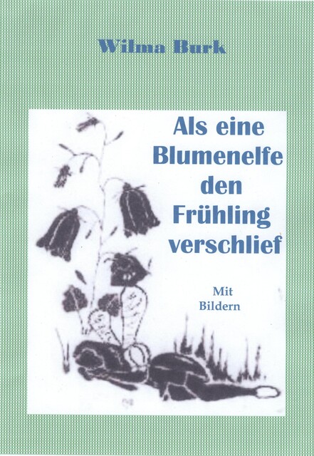 Als eine Blumenelfe den Frühling verschlief, Wilma Burk