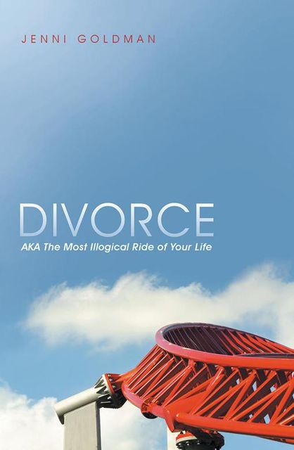Divorce: AKA the Most Illogical Ride of Your Life, Jenni Goldman