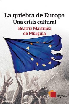 La quiebra de Europa. Una crisis cultural, Beatriz Martínez de Murguía