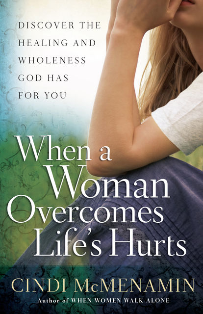 When a Woman Overcomes Life's Hurts, Cindi McMenamin