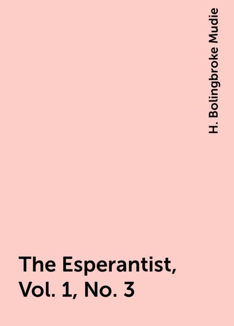 The Esperantist, Vol. 1, No. 3, H. Bolingbroke Mudie