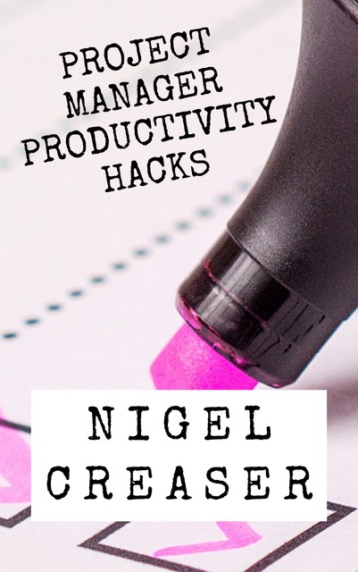 Project Manager Productivity Hacks, Nigel Creaser