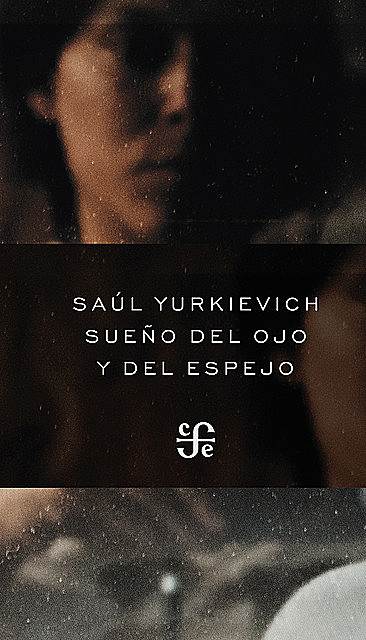 Sueño del ojo y del espejo, Saúl Yurkiévich