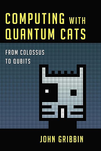 Computing with Quantum Cats, John Gribbin