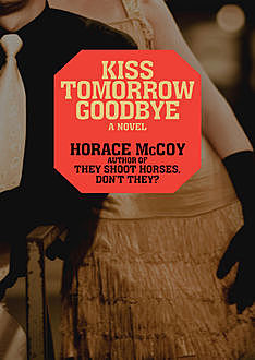 Kiss Tomorrow Goodbye, Horace McCoy
