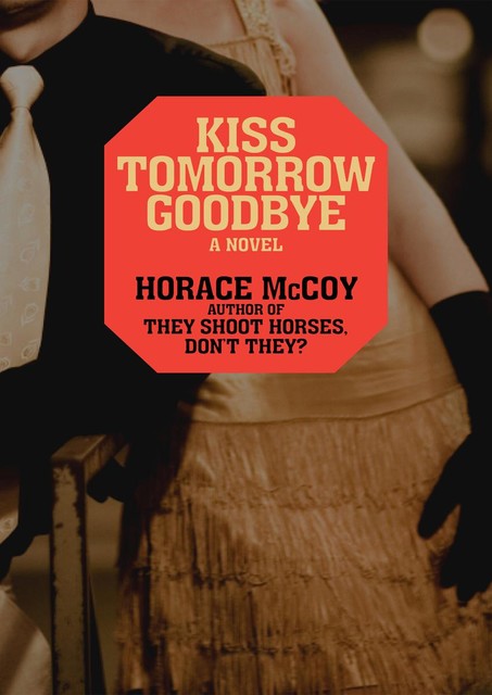 Kiss Tomorrow Goodbye, Horace McCoy