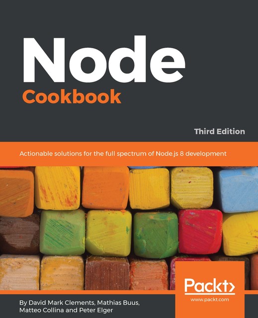 Node Cookbook, David Clements, Matteo Collina, Mathias Buus, Peter Elger