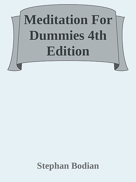 Meditation For Dummies 4th Edition, Stephan Bodian