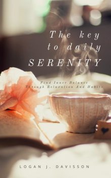 The Key To Daily Serenity, Logan J. Davisson