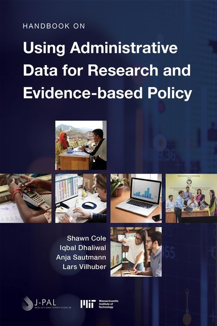 Handbook on Using Administrative Data for Research and Evidence-based Policy, Anja Sautmann, Iqbal Dhaliwal, Lars Vilhuber, Shawn Cole