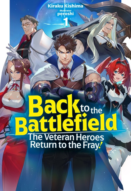 Back to the Battlefield: The Veteran Heroes Return to the Fray! Volume 1, Kiraku Kishima