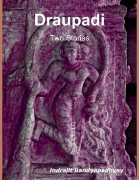 Draupadi: Two Stories, Indrajit Bandyopadhyay